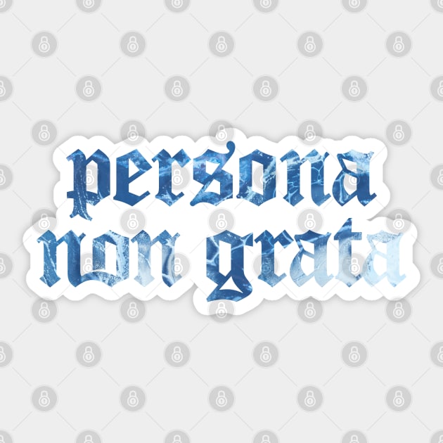 Persona Non Grata - An Unwelcomed Person Sticker by overweared